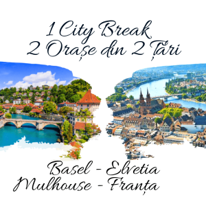 1 City Break – 2 Orașe din 2 Țări: BASEL & MULHOUSE 2024