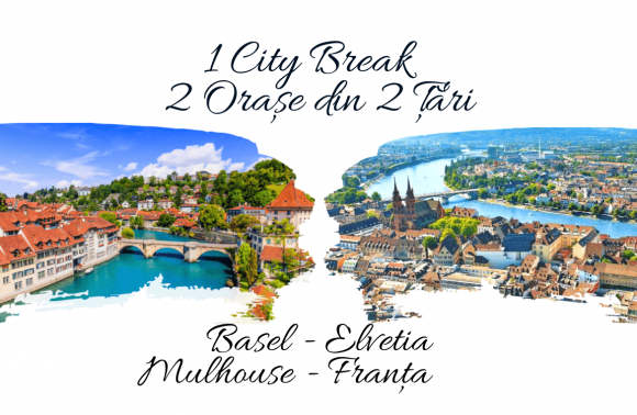 1 City Break – 2 Orașe din 2 Țări: BASEL & MULHOUSE 2024