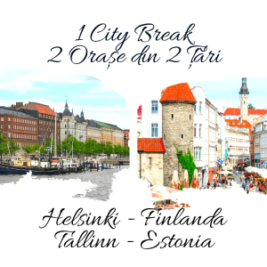 1 City Break – 2 Orașe din 2 Țări: HELSINKI & TALLINN 2024